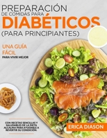 Preparación De Comidas Para Diabéticos (Para Principiantes): Una Guía Fácil Para Vivir Mejor Con Recetas Sencillas Y Saludables De La Dieta Alcalina ... A Revertir Su Condición. B098RYLHQC Book Cover