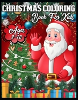 Christmas Coloring Book for Kids Ages 8-12: Christmas Coloring Book with Fun, Easy, and Relaxing Designs 1709660120 Book Cover