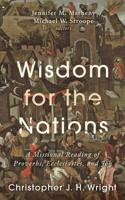 Wisdom for the Nations: A Missional Reading of Proverbs, Ecclesiastes, and Job (George W. Truett Parchman Lecture Series) 1481325418 Book Cover