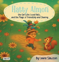 Hatty Aimon the Girl Who Loved Hats ... and the Magic of Friendship and Sharing 1965334466 Book Cover