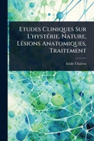 Etudes Cliniques Sur L'hystÃ(c)rie, Nature, LÃ(c)sions Anatomiques, Traitement (French Edition) 1024423743 Book Cover
