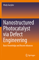 Nanostructured Photocatalyst via Defect Engineering: Basic Knowledge and Recent Advances 3030819132 Book Cover