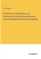 Das Wesen des Christenthums, mit Beziehung auf neuere Auffassungsweisen auch für gebildete Nichttheologen dargestellt 3382033984 Book Cover
