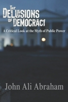 The Delusions of Democracy: A Critical Look at the Myth of Public Power B0DT1FTZGR Book Cover