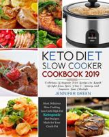 Keto Diet Slow Cooker Cookbook 2019: Delicious Ketogenic Diet Recipes to Rapid Weight Loss, Save Time& Money, and Improve Your Lifestyle 1792759061 Book Cover