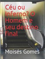 Céu ou Inferno: O Homem e seu destino final 1793388571 Book Cover
