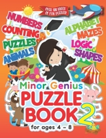 Minor Genius Puzzle Book 2: For Ages 4-8: Children’s Activity Book with Logic, Numbers, Shapes, Alphabet, Mazes & Animal Puzzles; Over 100 Pages of Activities! B08ZW55WLR Book Cover