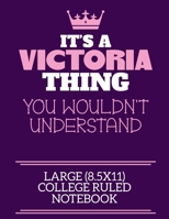 It's A Victoria Thing You Wouldn't Understand Large (8.5x11) College Ruled Notebook: A cute notebook or notepad to write in for any book lovers, doodle writers and budding authors! 1712417592 Book Cover
