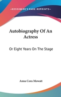 Autobiography of an Actress or Eight Years on the Stage 1016459645 Book Cover