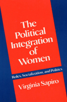 The Political Integration of Women: Roles, Socialization, and Politics (Illini Book) 0252009207 Book Cover