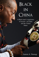 Black in China: A Black Man Experiences Racism - in China and the United States 9888422162 Book Cover