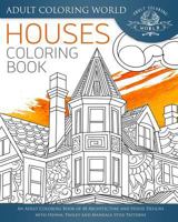Houses Coloring Book: An Adult Coloring Book of 40 Architecture and House Designs with Henna, Paisley and Mandala Style Patterns 1534771298 Book Cover
