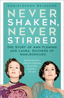 Never Shaken, Never Stirred: The Story of Ann Fleming and Laura, Duchess of Marlborough 1837051224 Book Cover