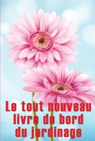Le tout nouveau livre de bord du jardinage: Livre de bord pour jardiniers débutants et confirmés Idée cadeau parfaite pour les amoureux du jardinage 3986084827 Book Cover