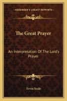 The Great Prayer: An Interpretation Of The Lord's Prayer 1162921773 Book Cover