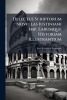 Delectus Scriptorum Novellas Iustiniani Imp. Earumque Historiam Illustrantium... 1275768482 Book Cover