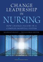 Change Leadership in Nursing: How Change Occurs in a Complex Hospital System 0826108377 Book Cover