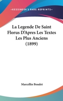 La La(c)Gende de Saint Florus: D'Apra]s Les Textes Les Plus Anciens (A0/00d.1899) 201256187X Book Cover