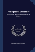 Principles of Economics: Introduction. Pt. I. Value in Exchange. Pt. Ii. Money 1376476053 Book Cover