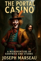 The Portal Casino: A misadventure of Godfried and Stubbs (Misadventures of Godfried and Stubbs) B0FJ67GX12 Book Cover