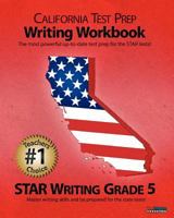 California Test Prep Writing Workbook Star Writing Grade 5: Aligned to the 2011-2012 English Language Arts (Ela) Test 1468028774 Book Cover