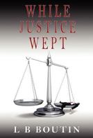 While Justice Wept 1477663320 Book Cover