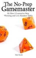 The No-Prep Gamemaster: Or How I learned to Stop Worrying and Love Random Tables 1732840164 Book Cover