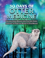 30 Days of Otter Medicine: Decoding Hidden Messages from Your Spirit Animal Harnessing the Power and Wisdom of Otter Medicine 1958814849 Book Cover