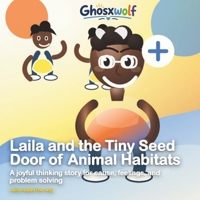 Laila and the Tiny Seed Door of Animal Habitats: A High-Contrast Read-Aloud That Helps Young Children Discover Where Animals Live Through Curiosity and Play (Laila Leads the Way) B0H8QCQBHH Book Cover