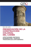 PRESERVACIÓN DE LA CONSTRUCCIÓN COLONIAL DEL CARIBE: AFECTACIONES, SINTOMAS, DIAGNOSTICOS Y TECNICAS TRADICIONALES CARTAGENERAS 3659094099 Book Cover