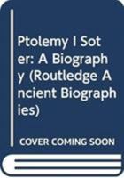 Ptolemy I Soter: A Biography 041572760X Book Cover