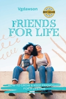 Friends for Life : How to Grow and Keep Friendships for a Lifetime 1972518003 Book Cover
