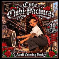 Cute Chibi-Pachucas - Adult Coloring Book: Cute Chibi Illustrations Celebrating 1940s Pachuca Style, Chicana Fashion & Mexican American Culture B0HMP84N1N Book Cover