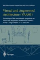 Virtual and Augmented Architecture (VAA'01): Proceedings of the International Symposium on Virtual and Augmented Architecture (VAA01), Trinity College, Dublin 21-22 June 2001 1852334568 Book Cover