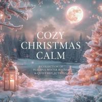 Cozy Christmas Calm: A Collection of Peaceful Winter Rooms & Quiet Reflections (The Quiet Seasons Collection: Reflections for Every Time of the Year) B0G4R2ZG5N Book Cover