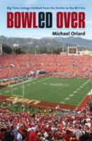 Bowled Over: Big-Time College Football from the Sixties to the BCS Era 0807833290 Book Cover