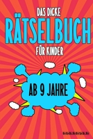 Das Dicke Rätselbuch Für Kinder Ab 9 Jahre: Knifflige Aufgaben wie Wortschlangen, Zahlenrätsel, Labyrinth Spiele, Rätselaufgaben, Kreuzworträtsel mit B084DGKFC4 Book Cover