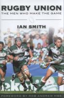 Rugby Union: The Men Who Make the Game. Ian Smith 1846244013 Book Cover