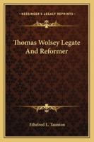 Thomas Wolsey: Legate and Reformer 1019184426 Book Cover