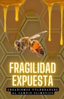 Fragilidad Expuesta. Organismos Vulnerables al Cambio Climático. (Spanish Edition) B0CJH75DF1 Book Cover