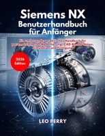 Siemens NX Benutzerhandbuch für Anfänger (German Edition) B0GTHBFBRP Book Cover