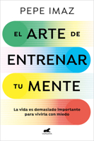 El arte de entrenar tu mente / The Art of Training Your Mind (Spanish Edition) 8410467194 Book Cover