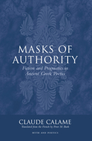 Masks of Authority: Fiction and Pragmatics in Ancient Greek Poetics 0801438926 Book Cover