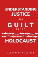 Understanding Justice and Guilt in the Holocaust 1805260286 Book Cover