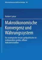 Makroökonomische Konvergenz und Währungssystem: Ein strategischer Ansatz geldpolitischer Interdependenz großer, offener Volkswirtschaften (Wirtschaftswissenschaftliche Beiträge, 101) 3790807842 Book Cover