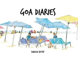 Goa Diaries: Fun filled Travelogue and Sketchologue of 8 Urban Sketchers (Travel Diaries) 933400746X Book Cover