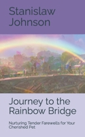 Journey to the Rainbow Bridge: Nurturing Tender Farewells for Your Cherished Pet B0CJSYGKYB Book Cover