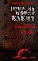 Upon My Worst Enemy: A WWII horror novel 1493683535 Book Cover
