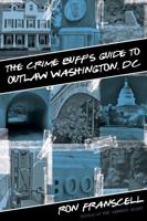 Crime Buff's Guide to Outlaw Washington, DC 0762773855 Book Cover