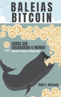 Baleias Bitcoin: Caras Que Enganaram O Mundo (Segredos e Mentiras No Mundo das Criptomoedas) 8835406951 Book Cover